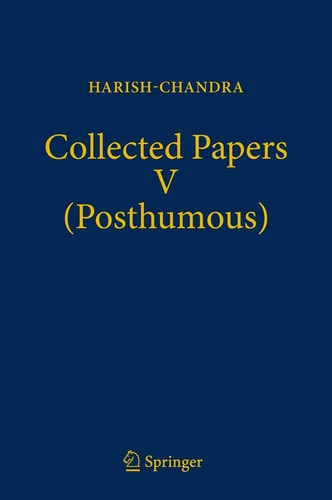 Collected Papers V (Posthumous) Harmonic Analysis in Real Semisimple Groups