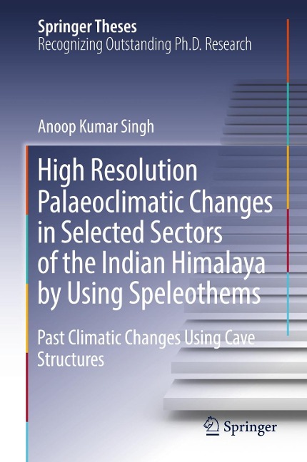 High Resolution Palaeoclimatic Changes in Selected Sectors of the Indian Himalaya by Using Speleothems: Past Climatic Changes Using Cave Structures