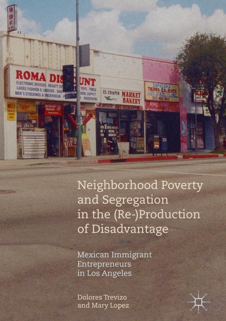 Neighborhood Poverty and Segregation in the (Re-)Production of Disadvantage: Mexican Immigrant Entrepreneurs in Los Angeles