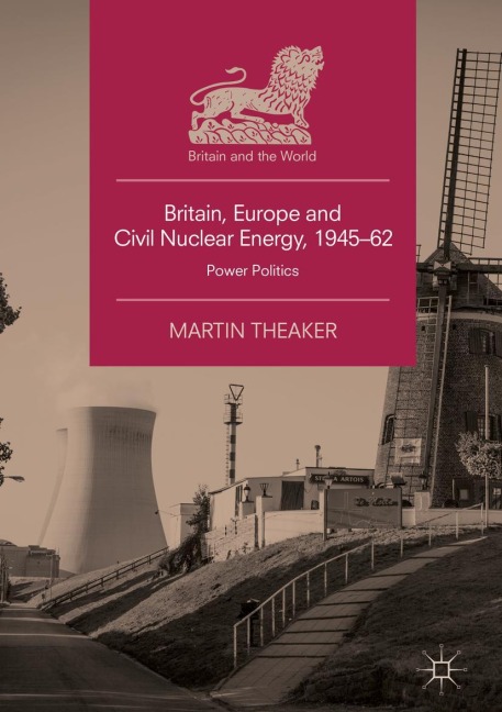 Britain, Europe and Civil Nuclear Energy, 1945-62: Power Politics