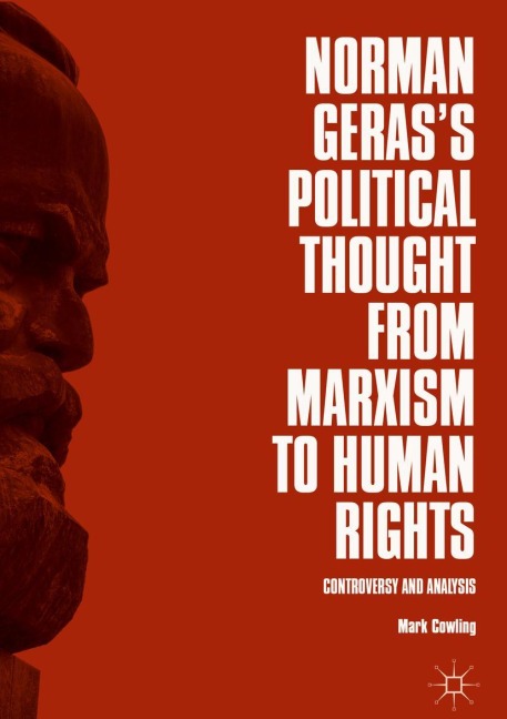 Norman Gerass Political Thought from Marxism to Human Rights: Controversy and Analysis