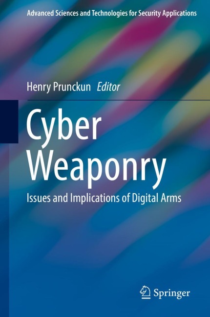 Cyber Weaponry: Issues and Implications of Digital Arms