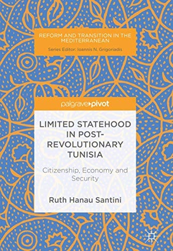 Limited Statehood in Post-Revolutionary Tunisia Citizenship, Economy and Security