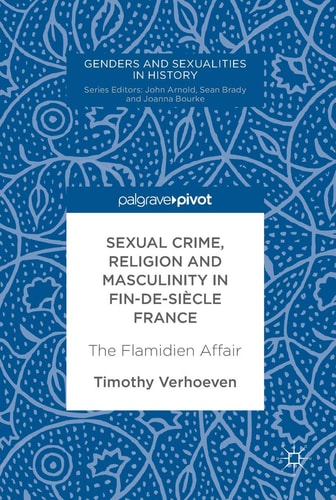 Sexual Crime, Religion and Masculinity in fin-de-siècle France The Flamidien Affair