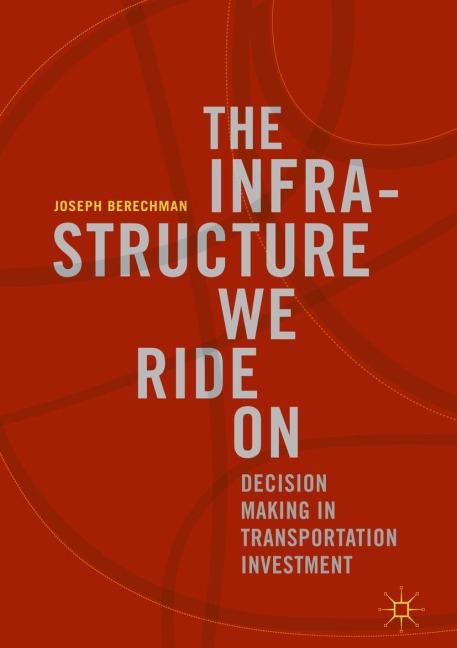 The Infrastructure We Ride On: Decision Making in Transportation Investment
