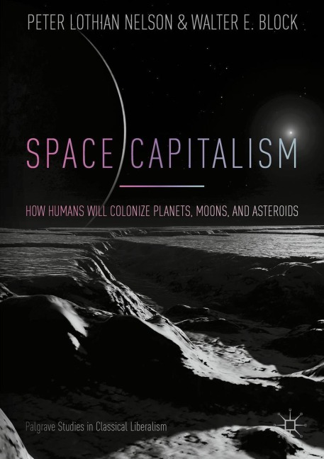 Space Capitalism: How Humans will Colonize Planets, Moons, and Asteroids