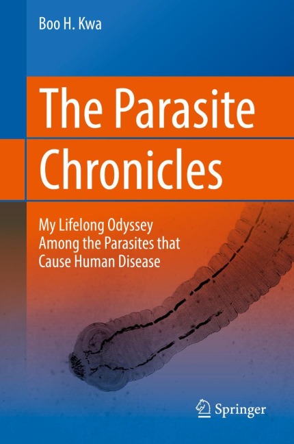 The Parasite Chronicles: My Lifelong Odyssey Among the Parasites that Cause Human Disease