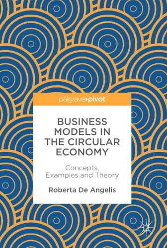 Business Models in the Circular Economy Concepts, Examples and Theory