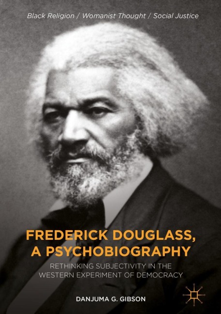 Frederick Douglass, a Psychobiography: Rethinking Subjectivity in the Western Experiment of Democracy
