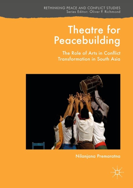 Theatre for Peacebuilding: The Role of Arts in Conflict Transformation in South Asia