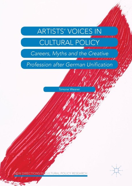 Artists Voices in Cultural Policy: Careers, Myths and the Creative Profession after German Unification
