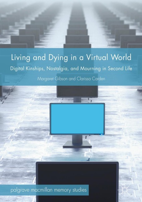 Living and Dying in a Virtual World: Digital Kinships, Nostalgia, and Mourning in Second Life