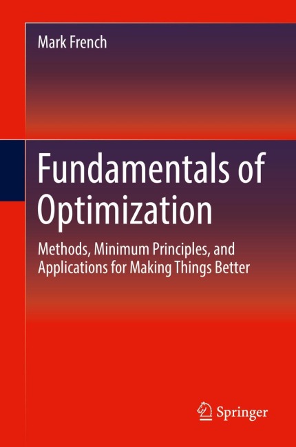 Fundamentals of Optimization: Methods, Minimum Principles, and Applications for Making Things Better
