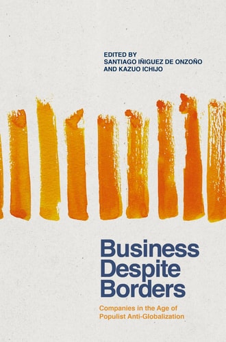 Business Despite Borders Companies in the Age of Populist Anti-Globalization