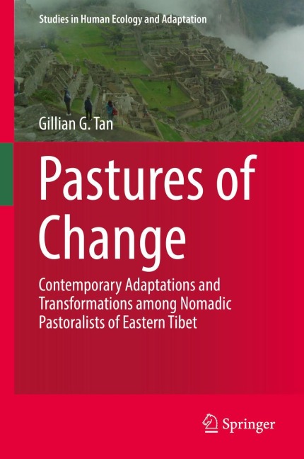 Pastures of Change: Contemporary Adaptations and Transformations among Nomadic Pastoralists of Eastern Tibet