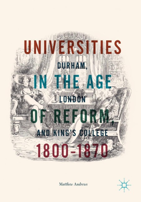 Universities in the Age of Reform, 1800-1870: Durham, London and King's College