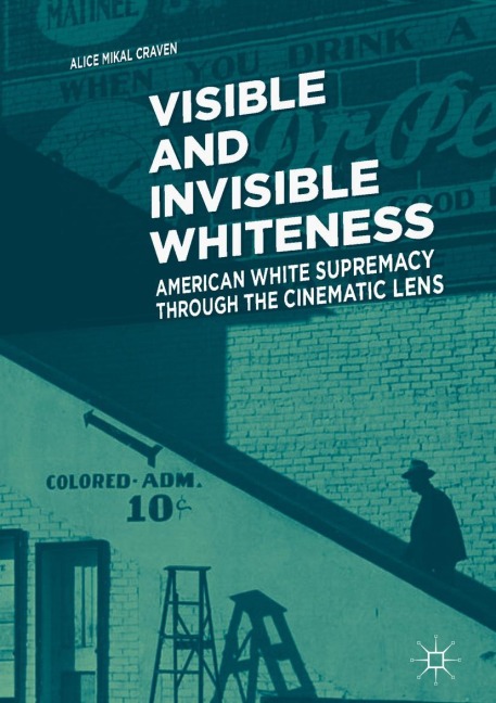 Visible and Invisible Whiteness: American White Supremacy through the Cinematic Lens
