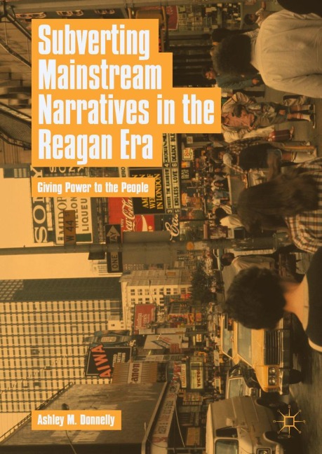 Subverting Mainstream Narratives in the Reagan Era: Giving Power to the People