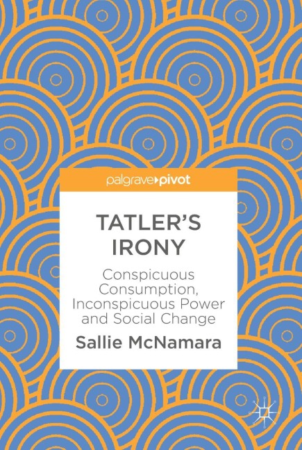 Tatler's Irony: Conspicuous Consumption, Inconspicuous Power and Social Change