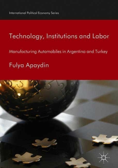 Technology, Institutions and Labor: Manufacturing Automobiles in Argentina and Turkey