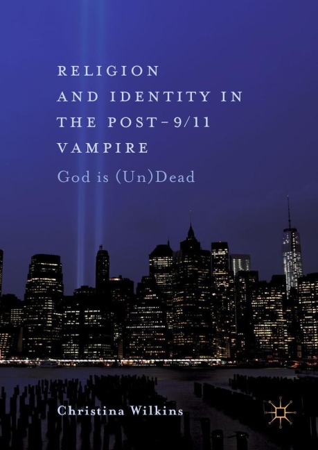 Religion and Identity in the Post-9/11 Vampire: God Is (Un)Dead