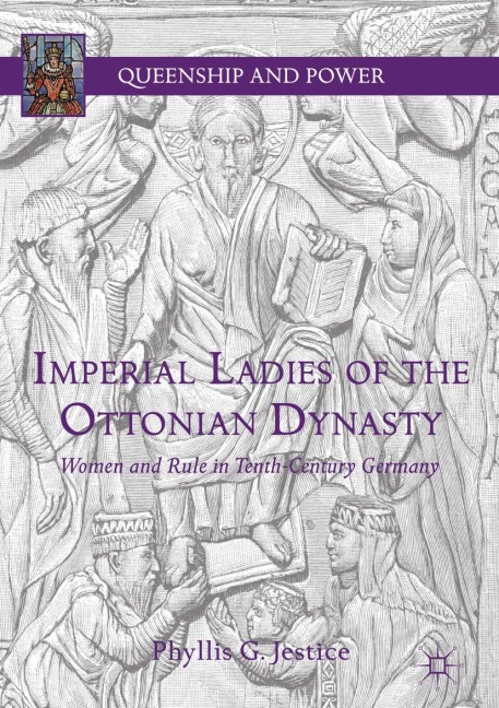 Imperial Ladies of the Ottonian Dynasty: Women and Rule in Tenth-Century Germany