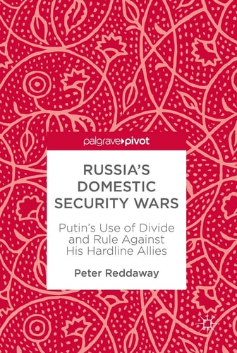 Russia’s Domestic Security Wars Putin’s Use of Divide and Rule Against His Hardline Allies