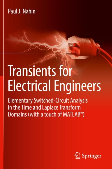 Transients for Electrical Engineers: Elementary Switched-Circuit Analysis in the Time and Laplace Transform Domains (with a touch of MATLAB®)