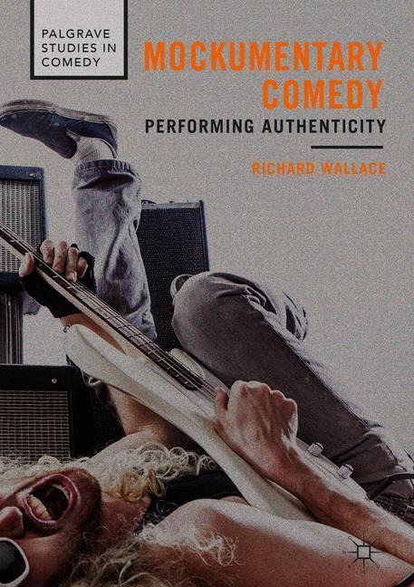Mockumentary Comedy: Performing Authenticity