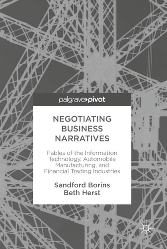 Negotiating Business Narratives Fables of the Information Technology, Automobile Manufacturing, and Financial Trading Industries