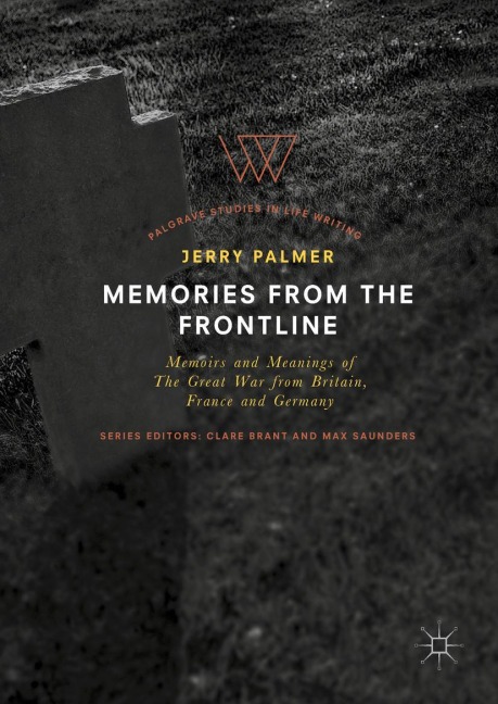 Memories from the Frontline: Memoirs and Meanings of The Great War from Britain, France and Germany