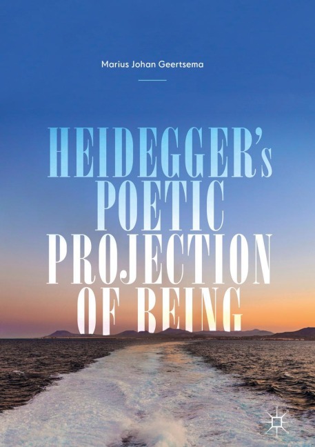 Heideggers Poetic Projection of Being
