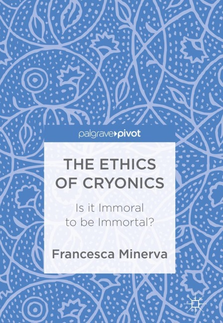 The Ethics of Cryonics: Is it Immoral to be Immortal?