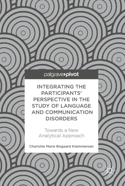 Integrating the Participants Perspective in the Study of Language and Communication Disorders: Towards a New Analytical Approach