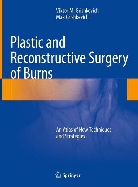 Plastic and Reconstructive Surgery of Burns: An Atlas of New Techniques and Strategies