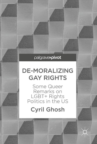 De-Moralizing Gay Rights Some Queer Remarks on LGBT+ Rights Politics in the US