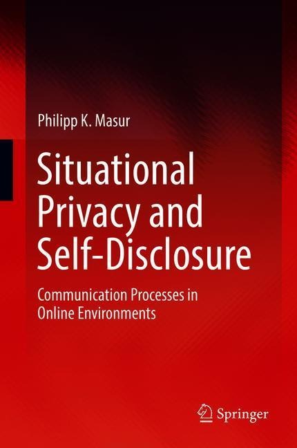 Situational Privacy and Self-Disclosure: Communication Processes in Online Environments