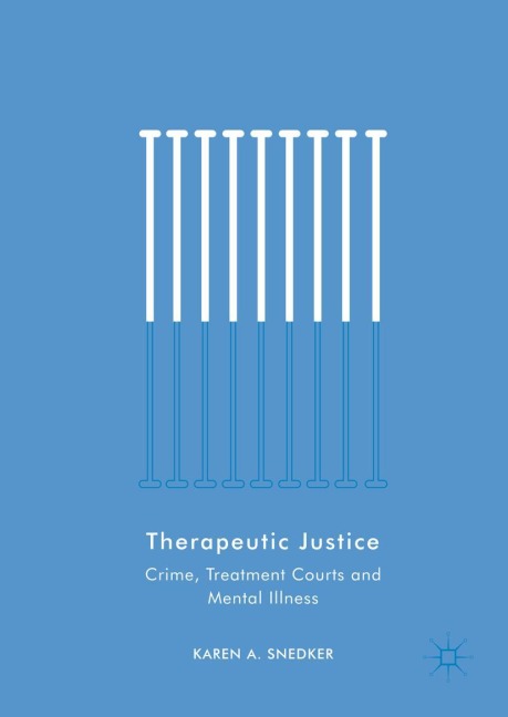 Therapeutic Justice: Crime, Treatment Courts and Mental Illness
