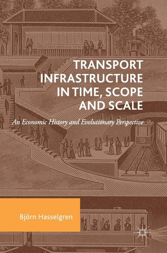 Transport Infrastructure in Time, Scope and Scale An Economic History and Evolutionary Perspective