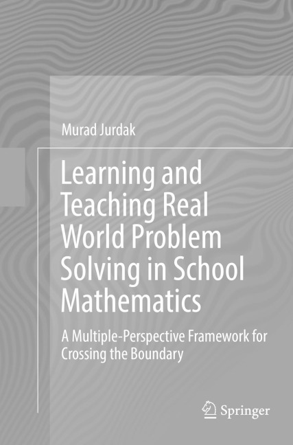 Learning and Teaching Real World Problem Solving in School Mathematics: A Multiple-Perspective Framework for Crossing the Boundary