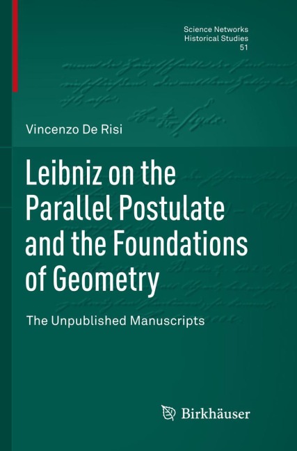 Leibniz on the Parallel Postulate and the Foundations of Geometry: The Unpublished Manuscripts