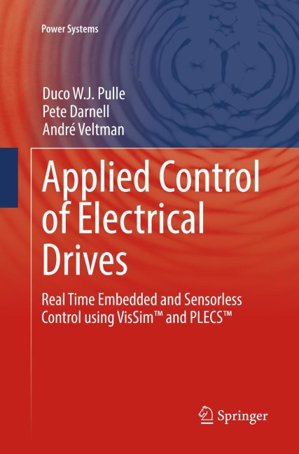 Applied Control of Electrical Drives: Real Time Embedded and Sensorless Control using VisSim(TM) and PLECS(TM)