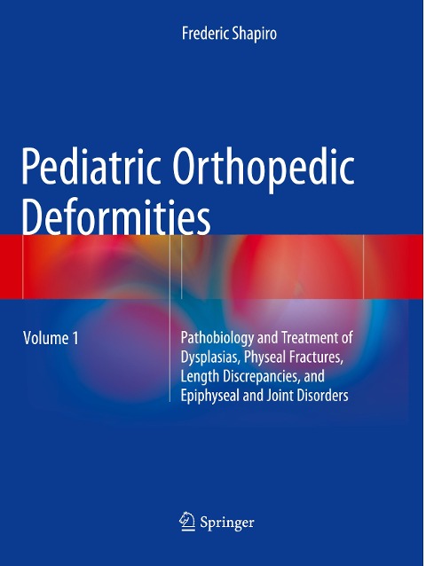 Pediatric Orthopedic Deformities, Volume 1: Pathobiology and Treatment of Dysplasias, Physeal Fractures, Length Discrepancies, and Epiphyseal and Joint Disorders