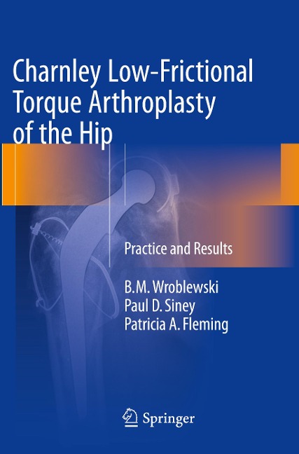 Charnley Low-Frictional Torque Arthroplasty of the Hip: Practice and Results