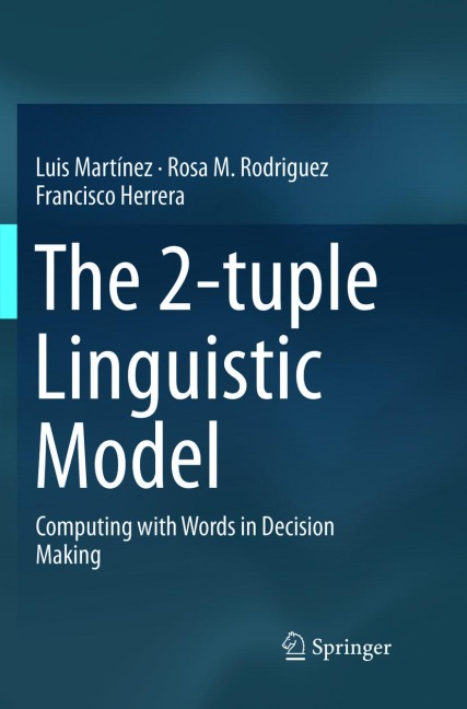 The 2-tuple Linguistic Model: Computing with Words in Decision Making