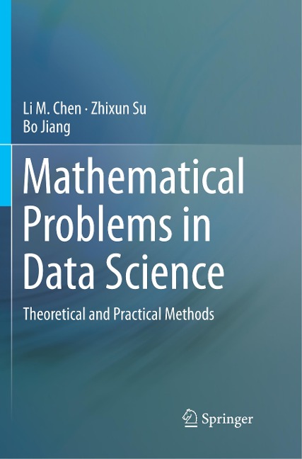 Mathematical Problems in Data Science: Theoretical and Practical Methods