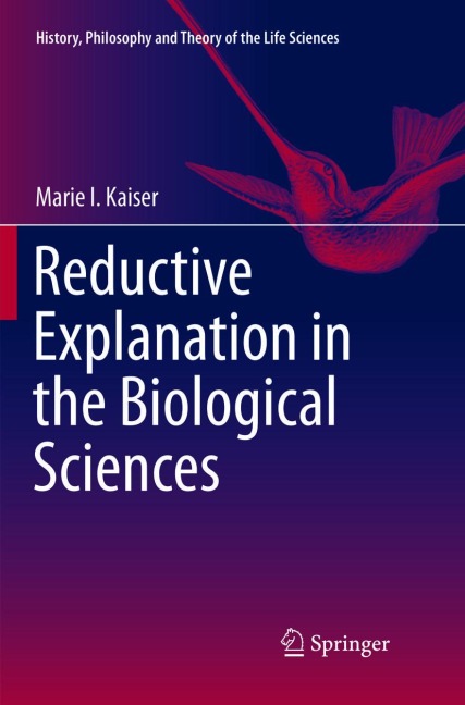 Reductive Explanation in the Biological Sciences
