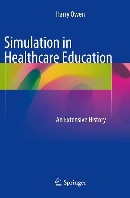 Simulation in Healthcare Education: An Extensive History