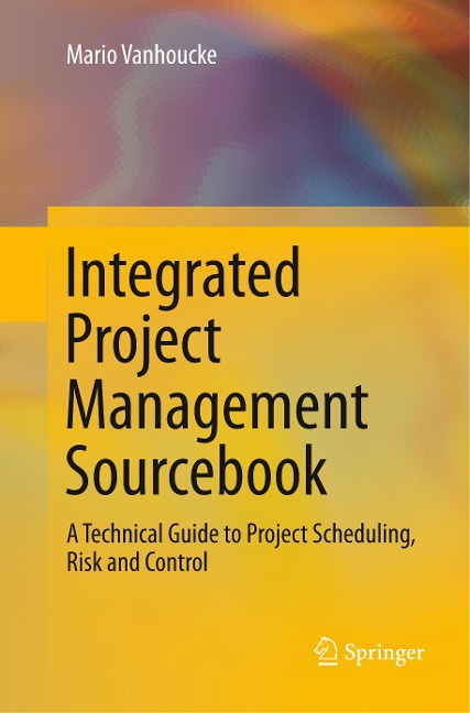 Integrated Project Management Sourcebook: A Technical Guide to Project Scheduling, Risk and Control