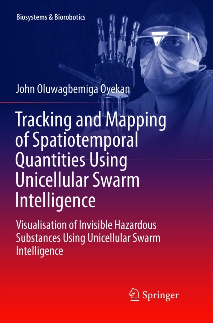 Tracking and Mapping of Spatiotemporal Quantities Using Unicellular Swarm Intelligence: Visualisation of Invisible Hazardous Substances Using Unicellular Swarm Intelligence